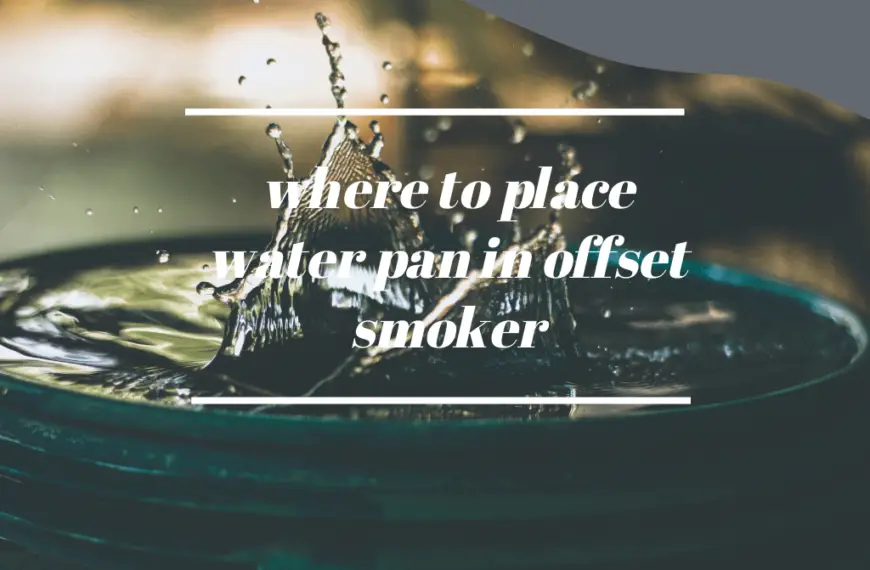 place water pan in offset smoker