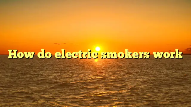 How do electric smokers work