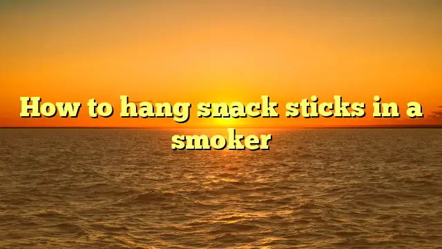 How to hang snack sticks in a smoker