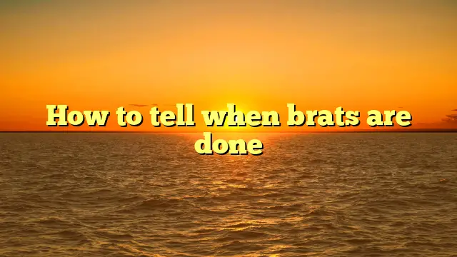 How to tell when brats are done