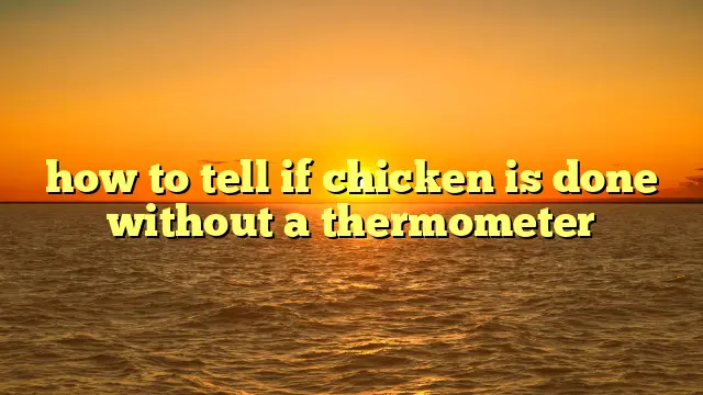 how to tell if chicken is done without a thermometer