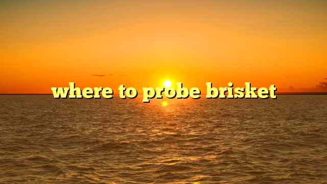 where to probe brisket